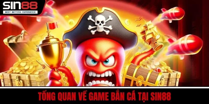 Bắn Cá SIN88 – Game Đổi Thưởng Hấp Dẫn Đồ Họa Sống Động 1 Tổng quan về game bắn cá tại SIN88