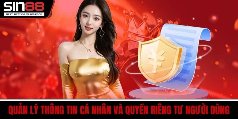 Quản Lý Thông Tin Cá Nhân Và Quyền Riêng Tư Người Dùng