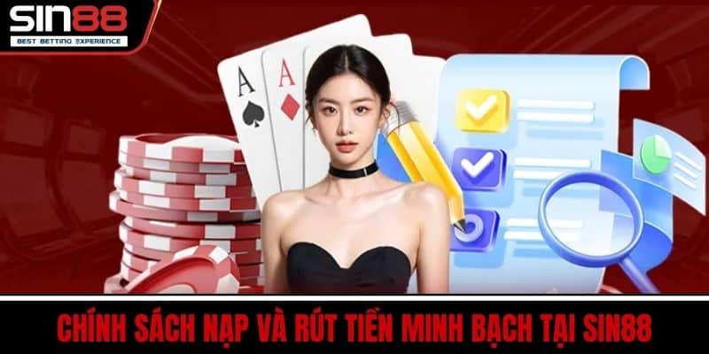 Chính Sách Nạp và Rút Tiền Minh Bạch Tại SIN88