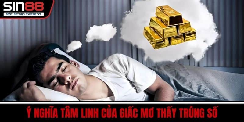 Mơ Thấy Trúng Số – Giải Mã Giấc Mơ Trúng Giải Lớn Tại SIN88 2 Ý Nghĩa Tâm Linh Của Giấc Mơ Thấy Trúng Số