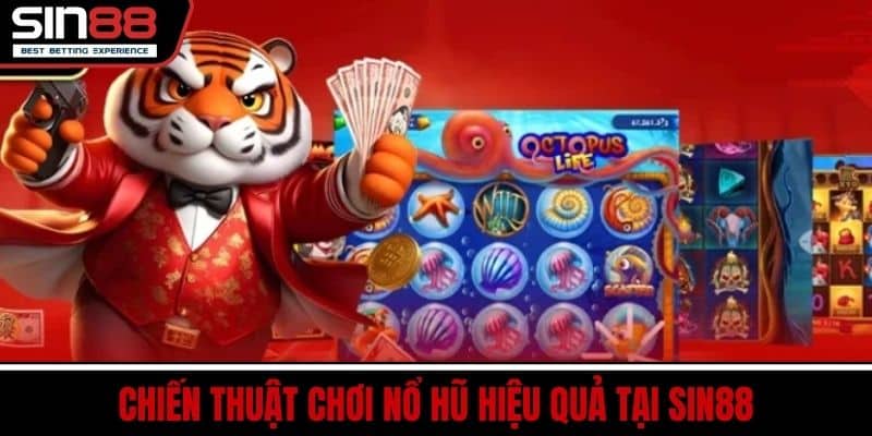 Chiến Thuật Chơi Nổ Hũ Hiệu Quả Tại SIN88