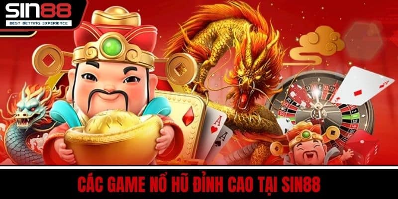 Các Game Nổ Hũ Đỉnh Cao Tại SIN88