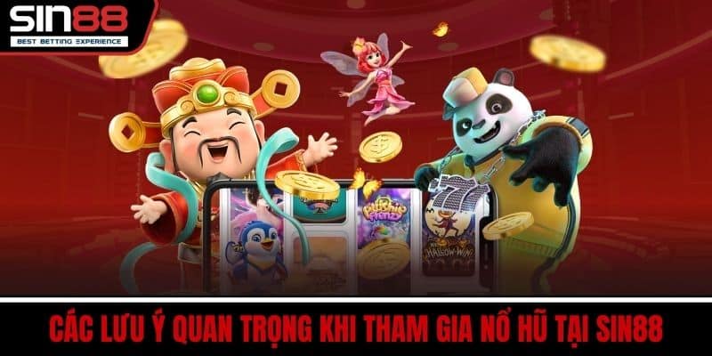 Các lưu ý quan trọng khi tham gia nổ hũ tại SIN88