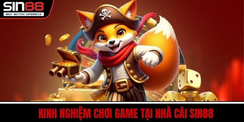 Kinh Nghiệm Chơi Game Tại Nhà Cái SIN88