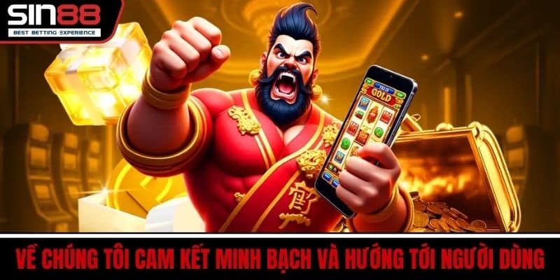 Về Chúng Tôi Cam Kết Minh Bạch Và Hướng Tới Người Dùng