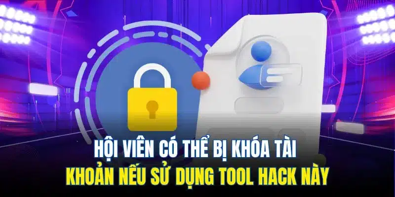 Hội viên có thể bị khóa tài khoản nếu sử dụng tool hack này