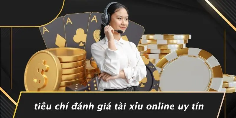 Tiêu Chí Đánh Giá Tài Xỉu Online Uy Tín