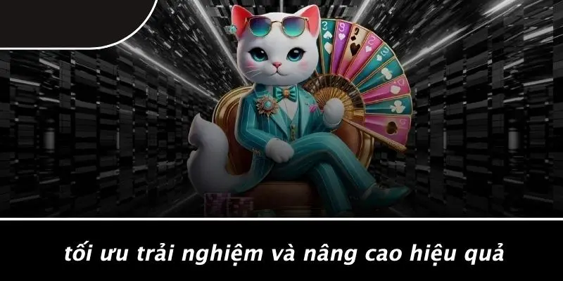 Tối Ưu Trải Nghiệm Và Nâng Cao Hiệu Quả